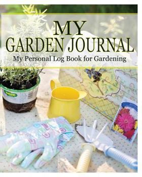 Paperback My Garden Journal: My Personal Log Book for Gardening Book