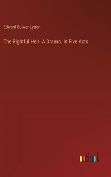 Hardcover The Rightful Heir. A Drama. In Five Acts Book