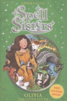 Olivia the Otter Sister. by Amber Castle - Book #7 of the Spell Sisters