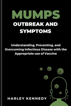 Mumps Outbreak and Symptoms: Understanding, Preventing, and Overcoming Infectious Disease with the Appropriate use of Vaccine