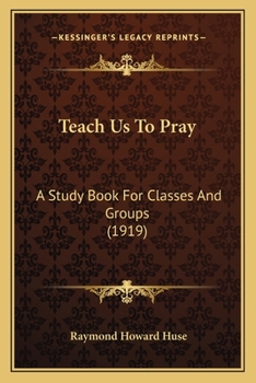Teach Us To Pray: A Study Book For Classes And Groups