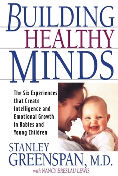 Paperback Building Healthy Minds: The Six Experiences That Create Intelligence and Emotional Growth in Babies and Young Children Book