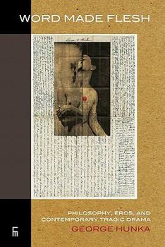 Paperback Word Made Flesh: Philosophy, Eros, and Contemporary Tragic Drama. Book