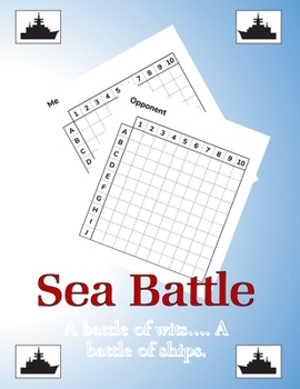 Sea Battle A Battle of wits...A Battle of Ships: Sea Battle game book. Perfect for long car rides/journeys. Fun game for kids and adults. All you need is a pen or pencil and your wits.