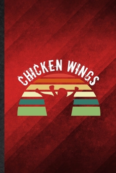 Chicken Wings: Funny Blank Lined Cooking Bakery Notebook/ Journal, Graduation Appreciation Gratitude Thank You Souvenir Gag Gift, Stylish Graphic 110 Pages