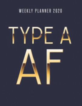 Type A AF Weekly Planner 2020: Weekly Agenda Organizer and To-Do List Gag Notebook