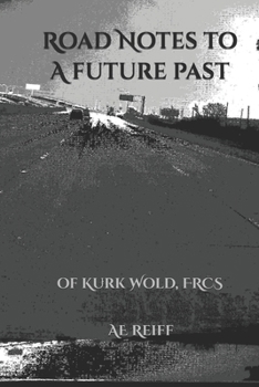 Paperback Road Notes to a Future Past: of Kurk Wold, FRCS Book