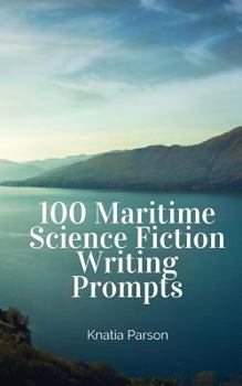 Paperback 100 Maritime Science Fiction Writing Prompts (Science Fiction Writing Series) Book