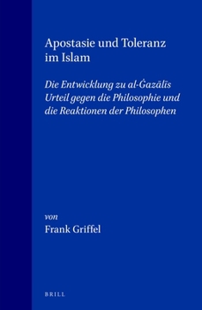 Hardcover Apostasie Und Toleranz Im Islam: Die Entwicklung Zu Al-Ġazālīs Urteil Gegen Die Philosophie Und Die Reaktionen Der Philosophen [German] Book