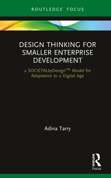 Hardcover Design Thinking for Smaller Enterprise Development: a SOCIETALbyDesign Model for Adaptation to a Digital Age Book
