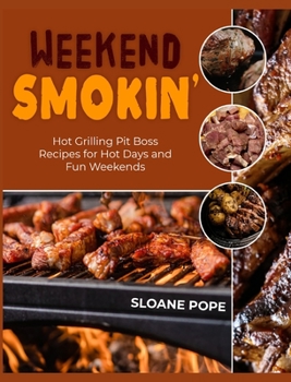 Hardcover Weekend Smokin': Hot Grilling Pit Boss Recipes for Hot Days and Fun Weekends Book