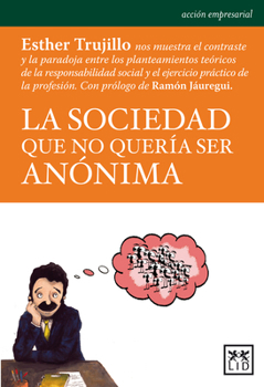 Paperback La Sociedad Que No Quer?a Ser An?nima: Esther Trujillo Nos Muestra El Contraste Entre Los Planteamientos Te?ricos de la Responsabilidad Social y El Ej [Spanish] Book