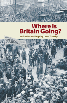 Paperback Where Is Britain Going?: And Other Writings by Leon Trotsky Book