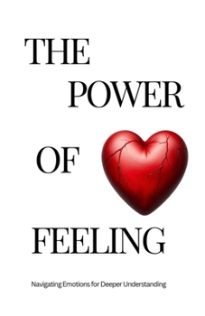 Paperback The Power of Feeling: Teenager's Perspective: Navigating Emotions for Deeper Understanding Book