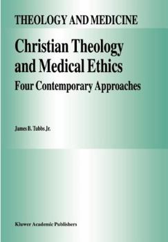 Paperback Christian Theology and Medical Ethics: Four Contemporary Approaches Book