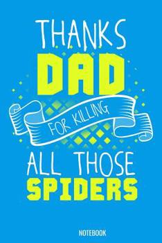 Thanks Dad for killing all those Spiders Notebook: 100 graph paper 5x5 Pages 6" x 9"  for school boys, girls, kids and pupils princess and prince