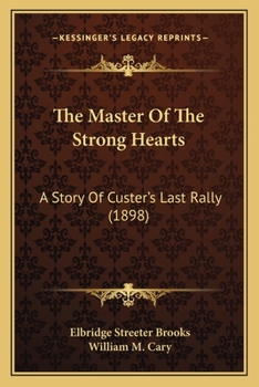 Paperback The Master Of The Strong Hearts: A Story Of Custer's Last Rally (1898) Book