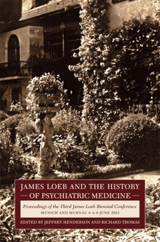 James Loeb and the History of Psychiatric Medicine: Proceedings of the Third James Loeb Biennial Conference, Munich and Murnau 4-6 June 2023