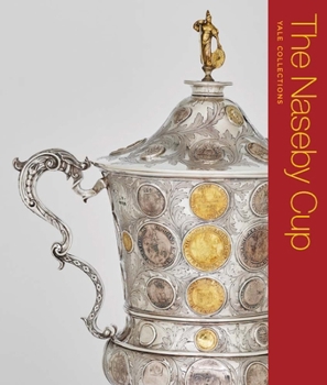 The Naseby Cup: Coins and Medals of the English Civil War (Yale Collections)