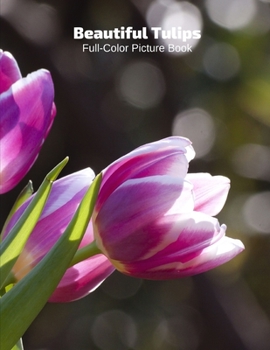 Beautiful Tulips Full-Color Picture Book: Flower Picture Book for Children, Seniors and Alzheimer’s Patients -Flowers Nature Gardening