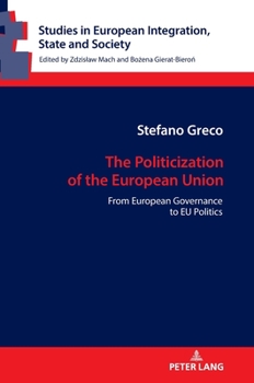 Hardcover The Politicization of the European Union: From European Governance to EU Politics Book