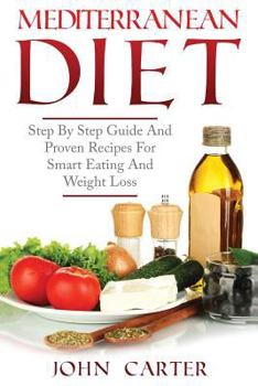 Paperback Mediterranean Diet: Step By Step Guide And Proven Recipes For Smart Eating And Weight Loss Book