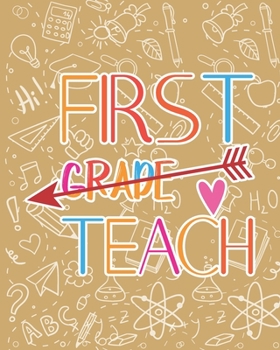 Paperback First Grade Teach: Teacher Appreciation Notebook Or Journal Book