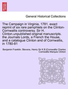 Paperback The Campaign in Virginia, 1781. Exact Reprint of Six Rare Pamphlets on the Clinton-Cornwallis Controversy. Sir H. Clinton.Unpublished Original Manuscr Book