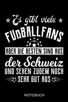 Es gibt viele Fußballfans aber die besten sind aus der Schweiz und sehen zudem noch sehr gut aus: A5 Notizbuch | Liniert 120 Seiten | ... | Muttertag | Namenstag (German Edition)