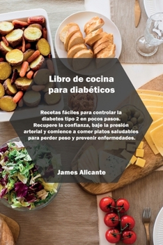 Paperback Libro de cocina para diab?ticos: Low-Budget, Fast And Healthy Diabetes Recipes To Have A Disease Free Life. Regain confidence and lower your blood pre [Spanish] Book