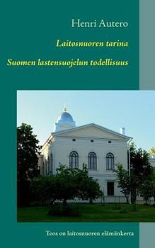 Paperback Laitosnuoren tarina: Suomen lastensuojelun todellisuus [Finnish] Book