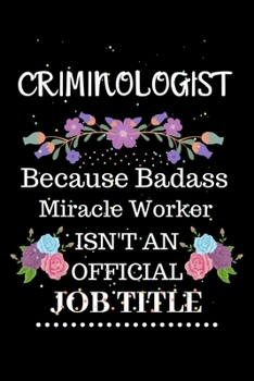 Paperback Criminologist Because Badass Miracle Worker Isn't an Official Job Title: Lined Journal Notebook Gift for Criminologist. Notebook / Diary / Thanksgivin Book