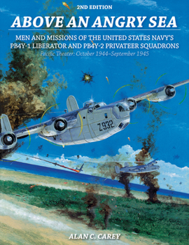 Paperback Above an Angry Sea, 2nd Edition: Men and Missions of the United States Navy's Pb4y-1 Liberator and Pb4y-2 Privateer Squadrons Pacific Theater: October Book