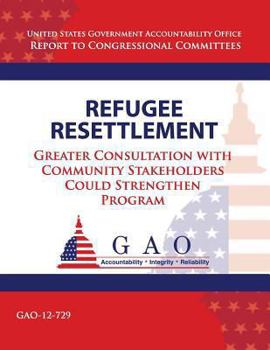 Paperback Refugee Resettlement: Greater Consultation with Community Stakeholders Could Strengthen Program Book