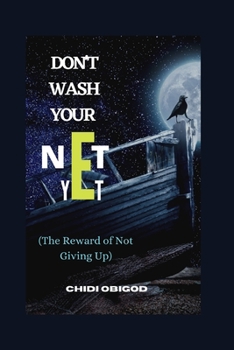 Paperback Don't Wash Your Net Yet: The Reward Of Not Giving Up Book