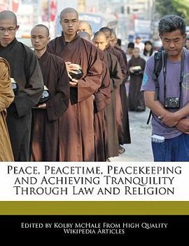 Peace, Peacetime, Peacekeeping and Achieving Tranquility Through Law and Religion