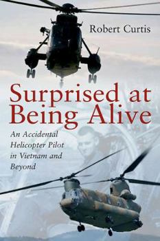 Hardcover Surprised at Being Alive: An Accidental Helicopter Pilot in Vietnam and Beyond Book