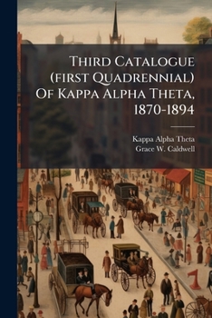 Paperback Third Catalogue (first Quadrennial) Of Kappa Alpha Theta, 1870-1894 Book