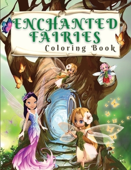 Paperback Enchanted Fairies Coloring Book: Magical Coloring Book With Beautiful Fairies And Flowers Coloring Pages for Fun and Relaxation Time - Wonderful Color Book