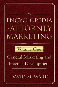 Paperback The Encyclopedia of Attorney Marketing: Volume One--General Marketing and Practice Development Book