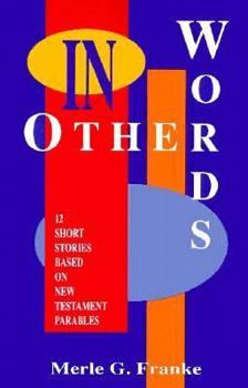Paperback In Other Words: 12 Short Stories Based on New Testament Parables Book