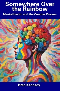 Paperback Somewhere Over the Rainbow: Mental Health and the Creative Process Book