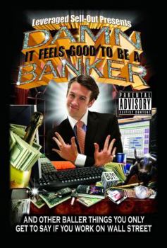 Paperback Damn, It Feels Good to Be a Banker: And Other Baller Things You Only Get to Say If You Work on Wall Street Book