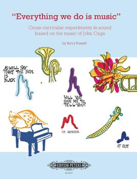 Paperback Everything We Do Is Music: Cross-Curricular Experiments in Sound Based on the Music of John Cage Book