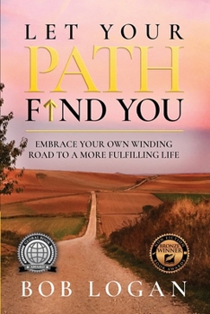 Paperback Let Your Path Find You: Embrace Your Own Winding Road to a More Fulfilling Life Book