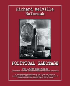 Political Sabotage: The LAPD Experience; Attitudes Toward Understanding Police Use of Force: