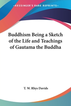 Paperback Buddhism Being a Sketch of the Life and Teachings of Gautama the Buddha Book