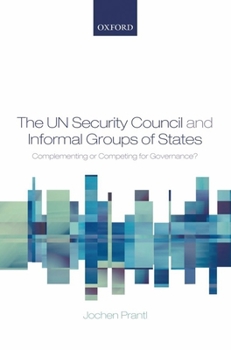 Hardcover The Un Security Council and Informal Groups of States: Complementing or Competing for Governance? Book