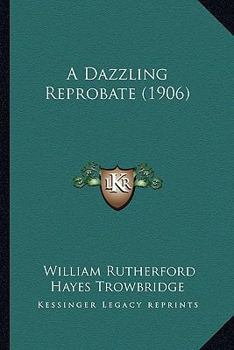 Paperback A Dazzling Reprobate (1906) Book