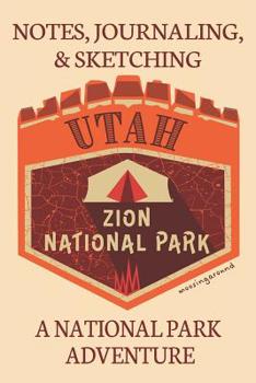 Notes Journaling & Sketching Utah Zion National Park: A National Park Adventure Lined And Half Blank Pages For Writing and Sketching Open Format Suitable For Travel Logging, Journaling, Field Notes. 1